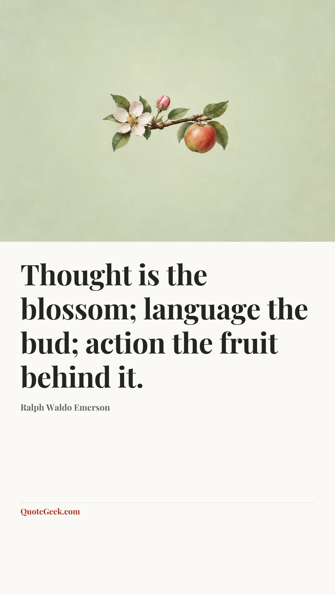 “Thought is the blossom; language the bud; action the fruit behind it.” — Ralph Waldo Emerson. Illustrated QuoteGeek card.