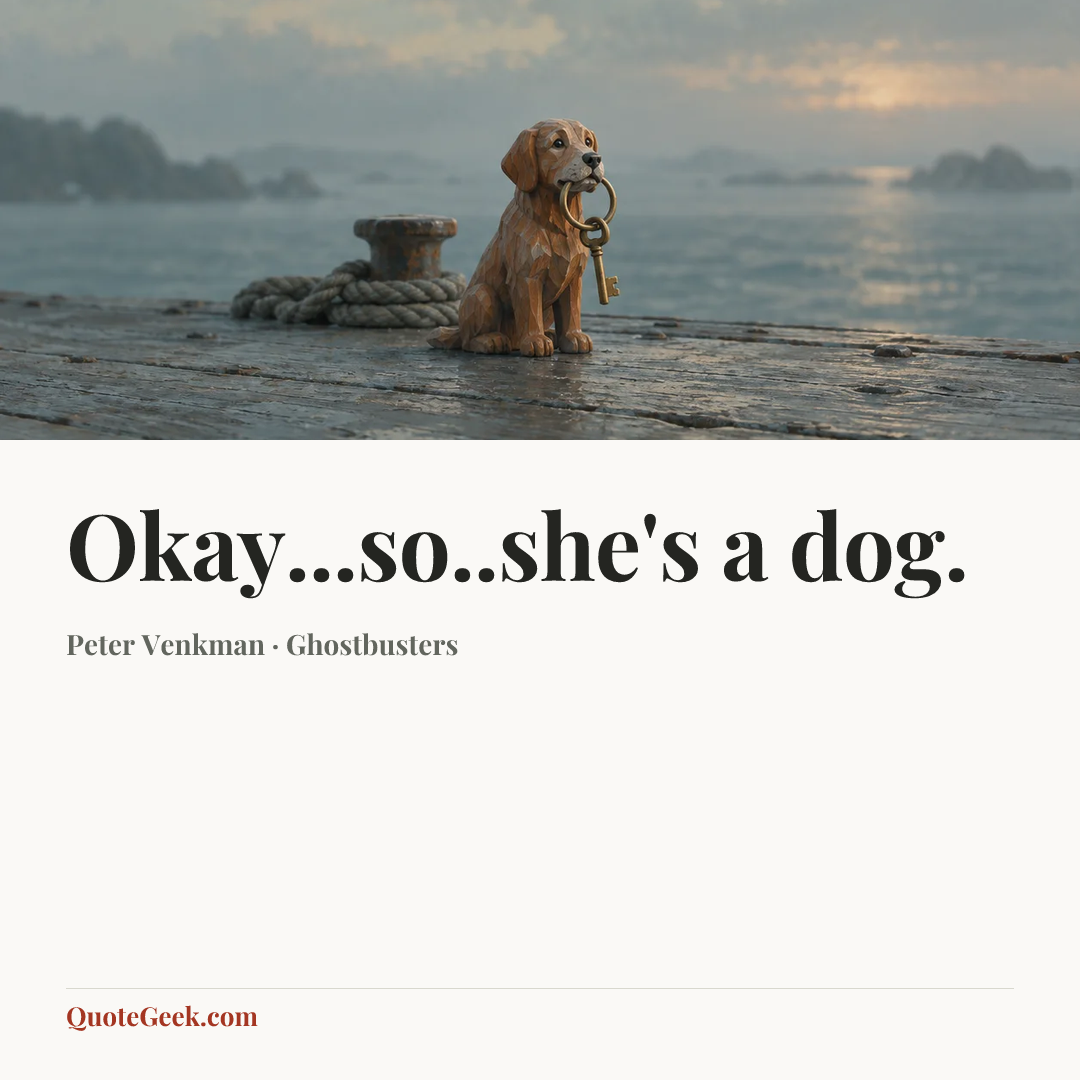 “Okay...so..she's a dog.” — Peter Venkman · Ghostbusters. Illustrated QuoteGeek card.