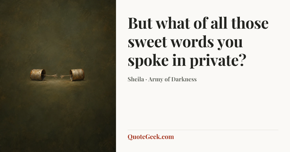 “But what of all those sweet words you spoke in private?” — Sheila · Army of Darkness. Illustrated QuoteGeek card.