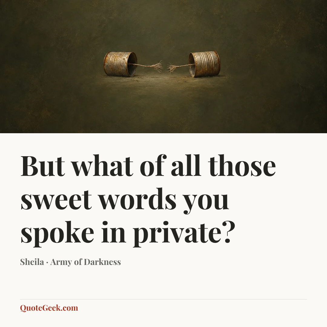 “But what of all those sweet words you spoke in private?” — Sheila · Army of Darkness. Illustrated QuoteGeek card.