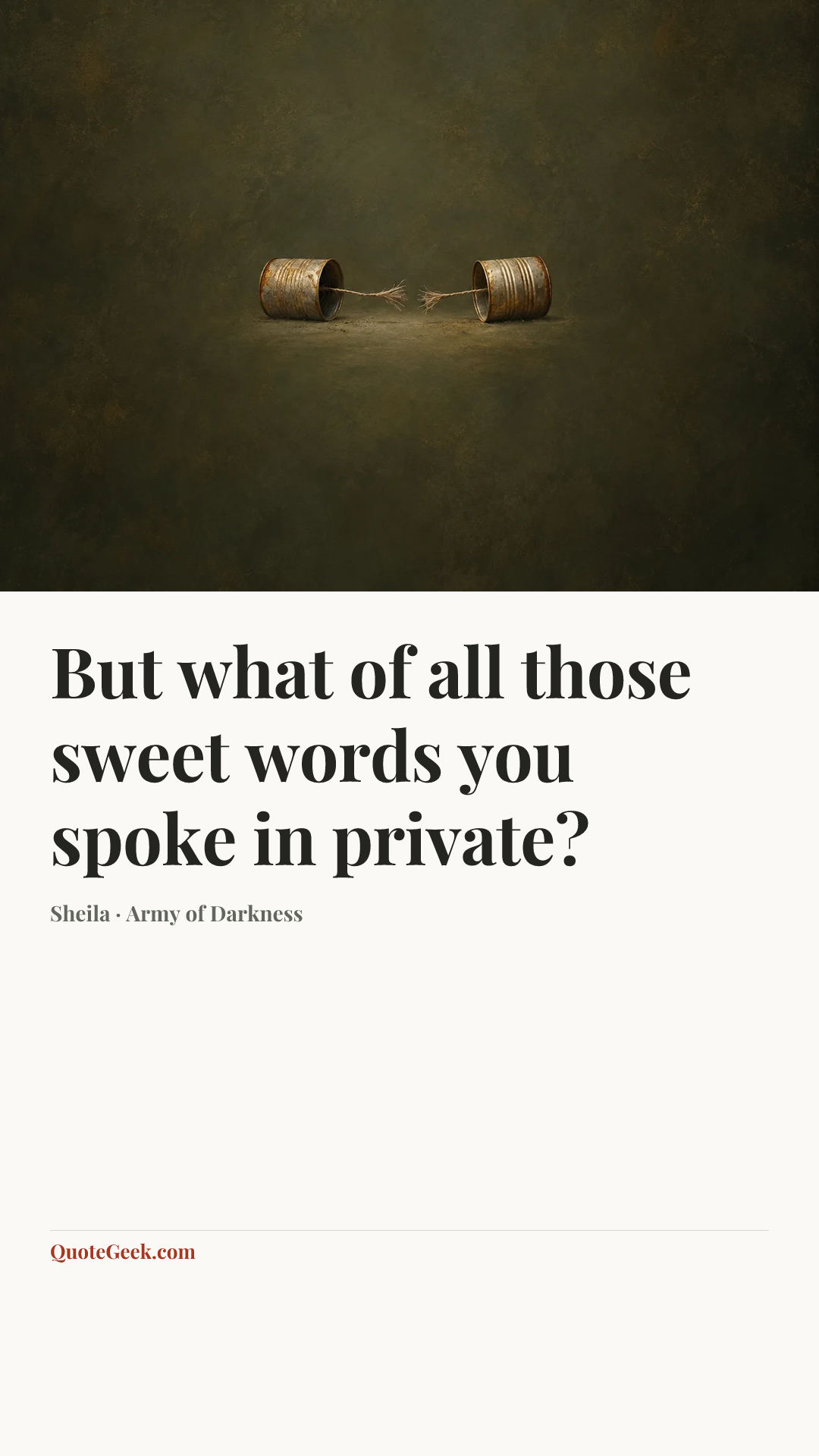 “But what of all those sweet words you spoke in private?” — Sheila · Army of Darkness. Illustrated QuoteGeek card.