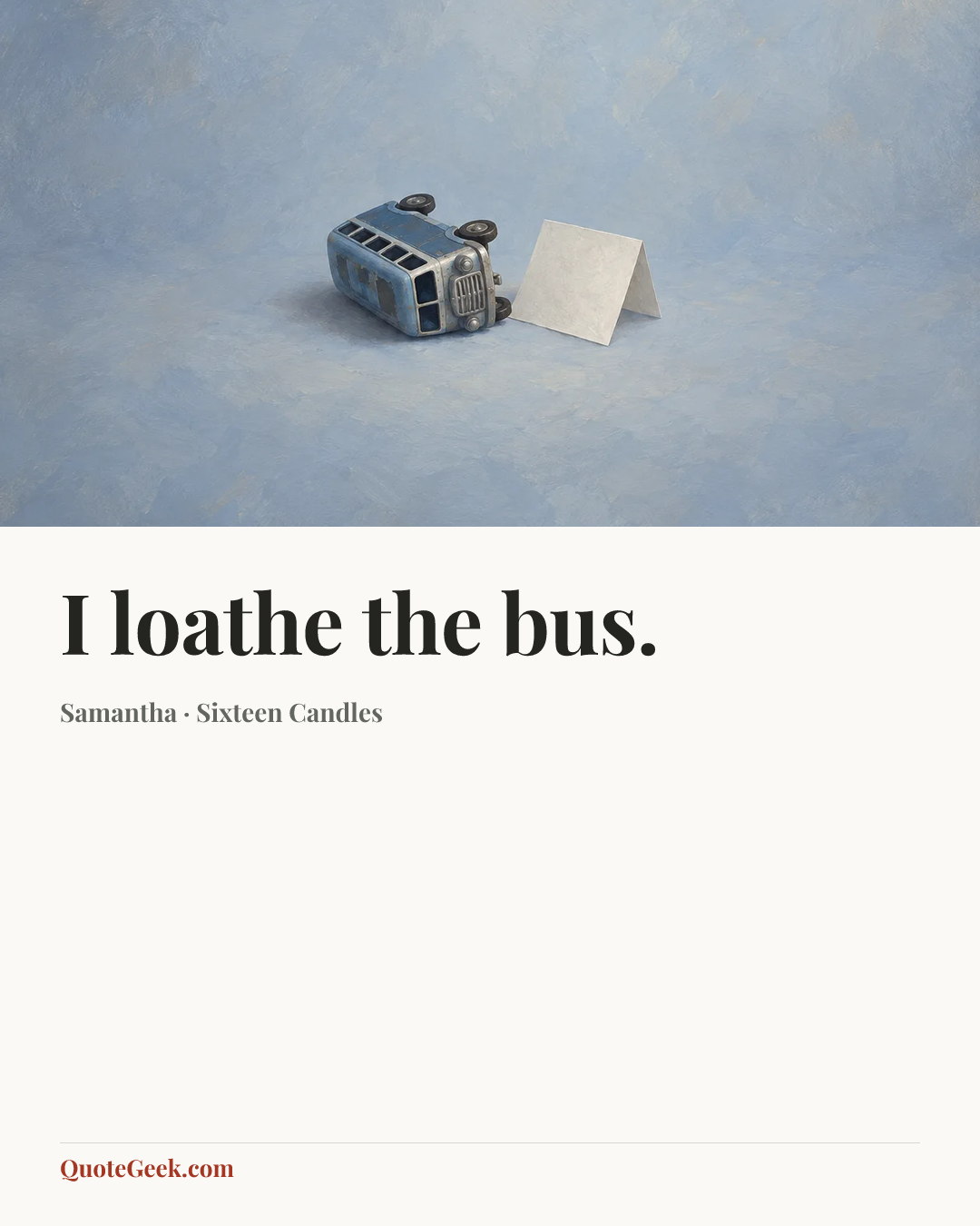 “I loathe the bus.” — Samantha · Sixteen Candles. Illustrated QuoteGeek card.