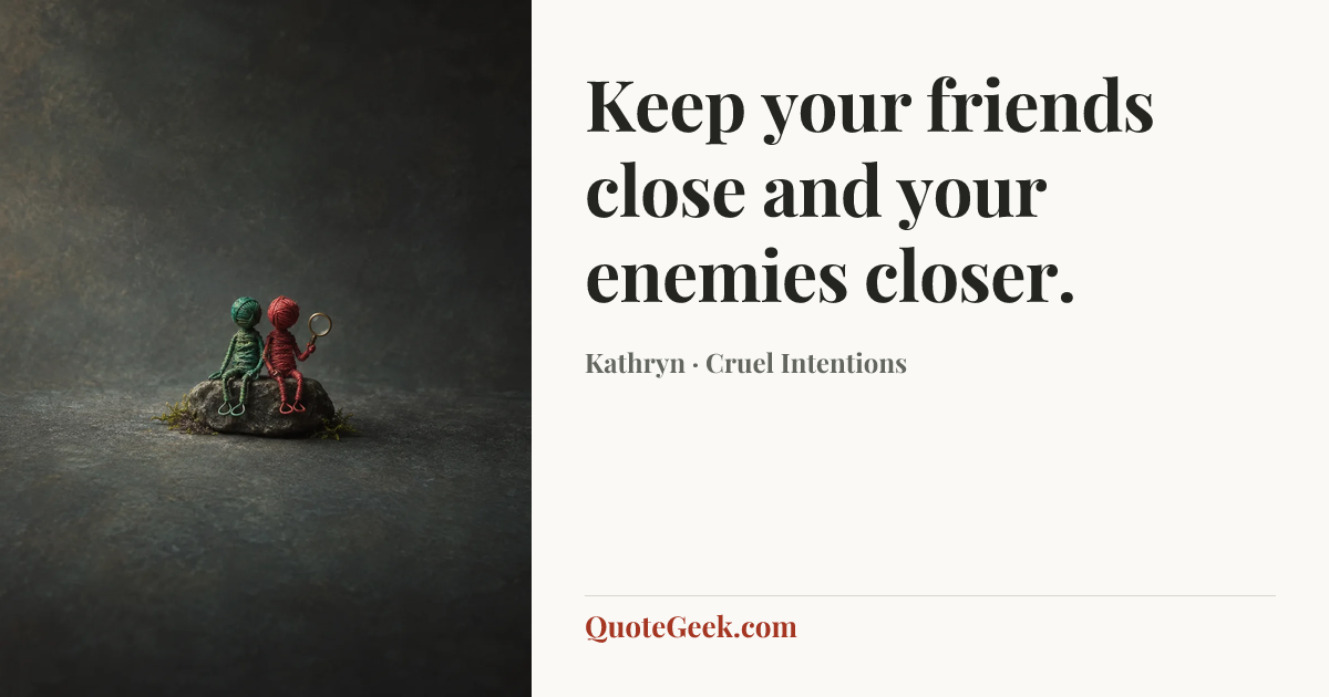 “Keep your friends close and your enemies closer.” — Kathryn · Cruel Intentions. Illustrated QuoteGeek card.