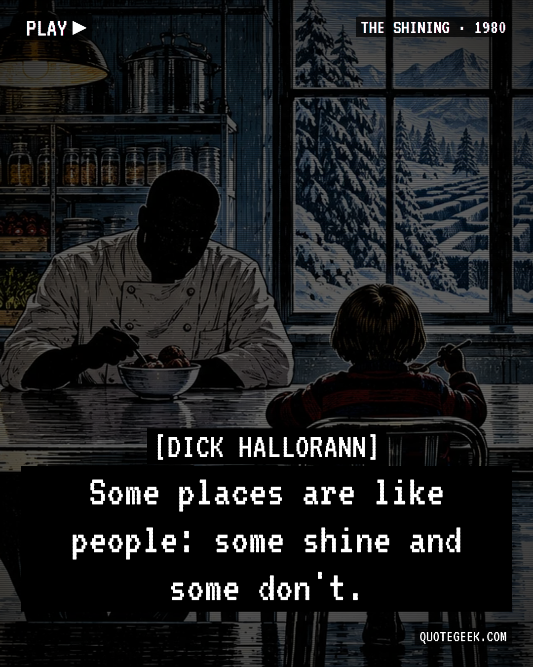 “Some places are like people: some shine and some don't.” — Dick Hallorann · The Shining. Illustrated QuoteGeek card.