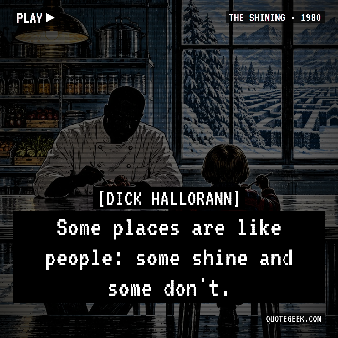 “Some places are like people: some shine and some don't.” — Dick Hallorann · The Shining. Illustrated QuoteGeek card.