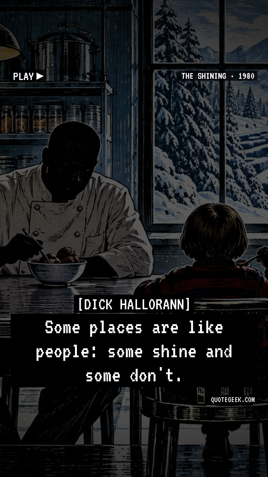 “Some places are like people: some shine and some don't.” — Dick Hallorann · The Shining. Illustrated QuoteGeek card.