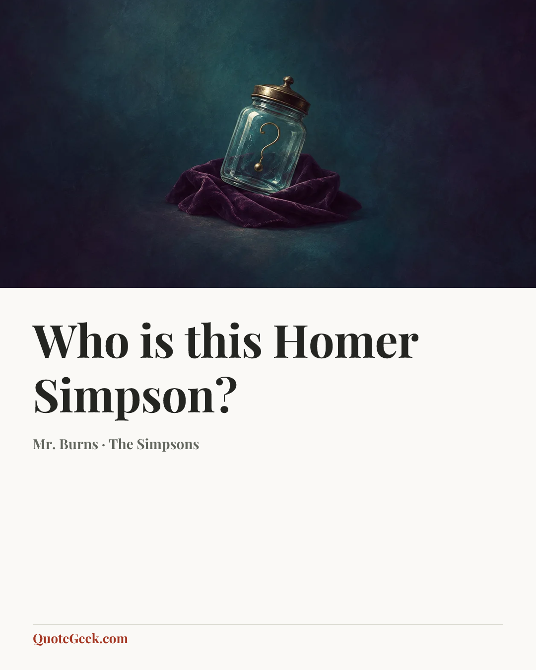 “Who is this Homer Simpson?” — Mr. Burns · The Simpsons. Illustrated QuoteGeek card.