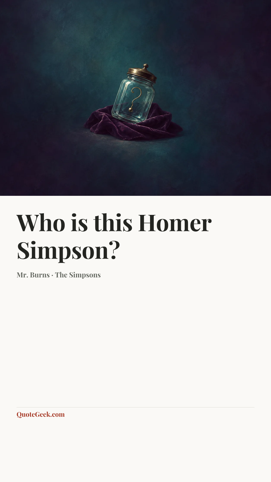 “Who is this Homer Simpson?” — Mr. Burns · The Simpsons. Illustrated QuoteGeek card.