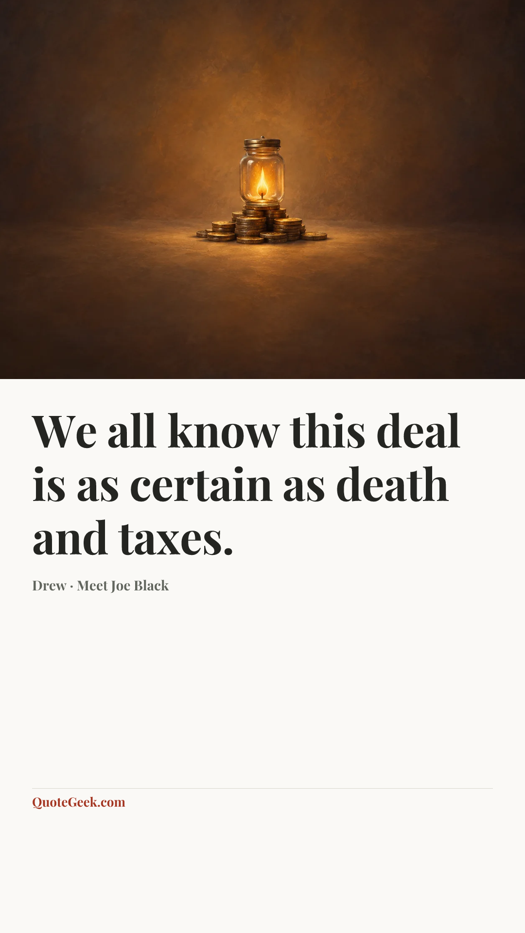 “We all know this deal is as certain as death and taxes.” — Drew · Meet Joe Black. Illustrated QuoteGeek card.