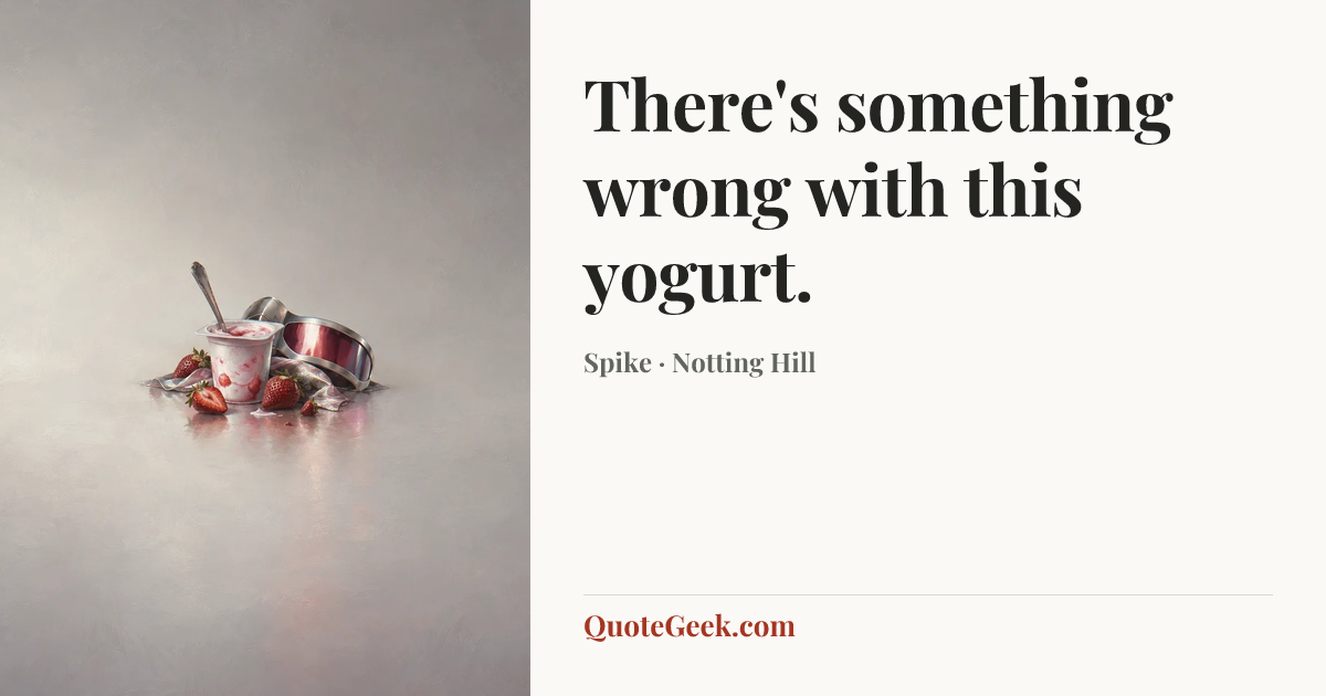 “There's something wrong with this yogurt.” — Spike · Notting Hill. Illustrated QuoteGeek card.