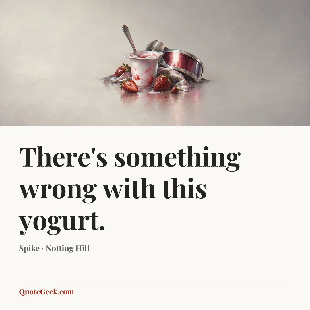 “There's something wrong with this yogurt.” — Spike · Notting Hill. Illustrated QuoteGeek card.