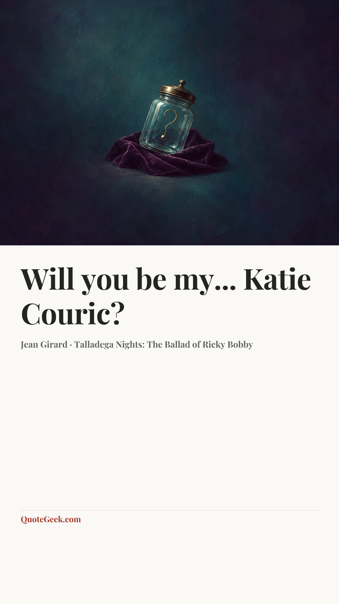 “Will you be my... Katie Couric?” — Jean Girard · Talladega Nights: The Ballad of Ricky Bobby. Illustrated QuoteGeek card.