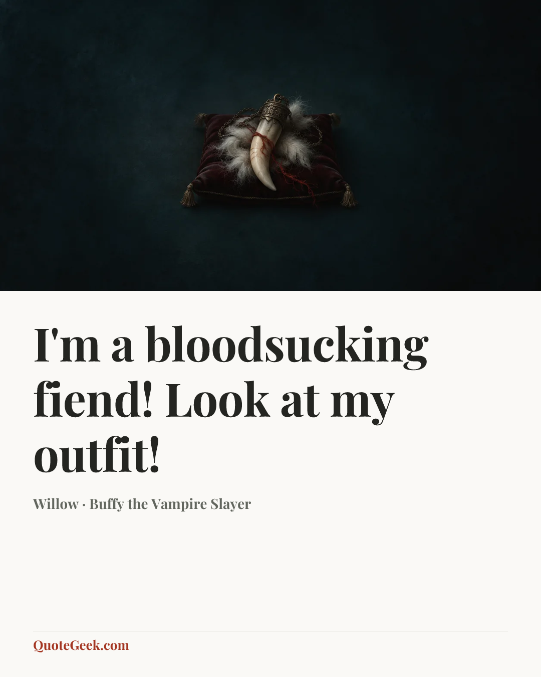 “I'm a bloodsucking fiend! Look at my outfit!” — Willow · Buffy the Vampire Slayer. Illustrated QuoteGeek card.