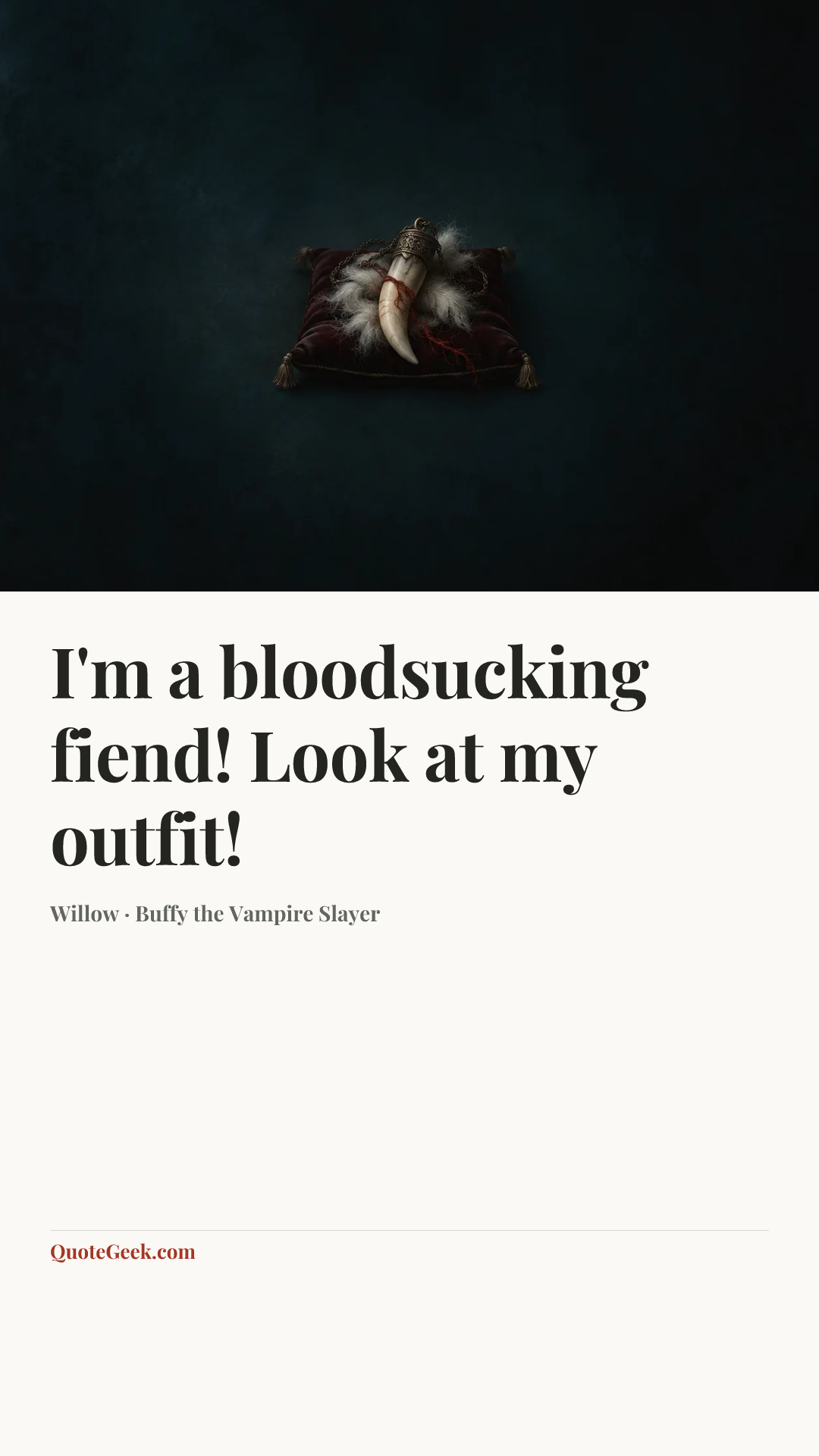 “I'm a bloodsucking fiend! Look at my outfit!” — Willow · Buffy the Vampire Slayer. Illustrated QuoteGeek card.