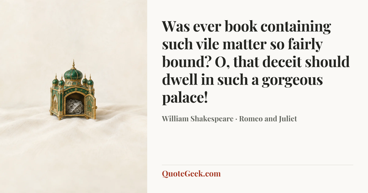 “Was ever book containing such vile matter so fairly bound? O, that deceit should dwell in such a gorgeous palace!” — William Shakespeare · Romeo and Juliet. Illustrated QuoteGeek card.
