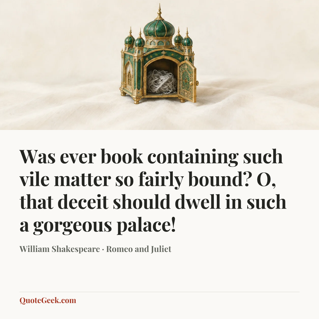 “Was ever book containing such vile matter so fairly bound? O, that deceit should dwell in such a gorgeous palace!” — William Shakespeare · Romeo and Juliet. Illustrated QuoteGeek card.