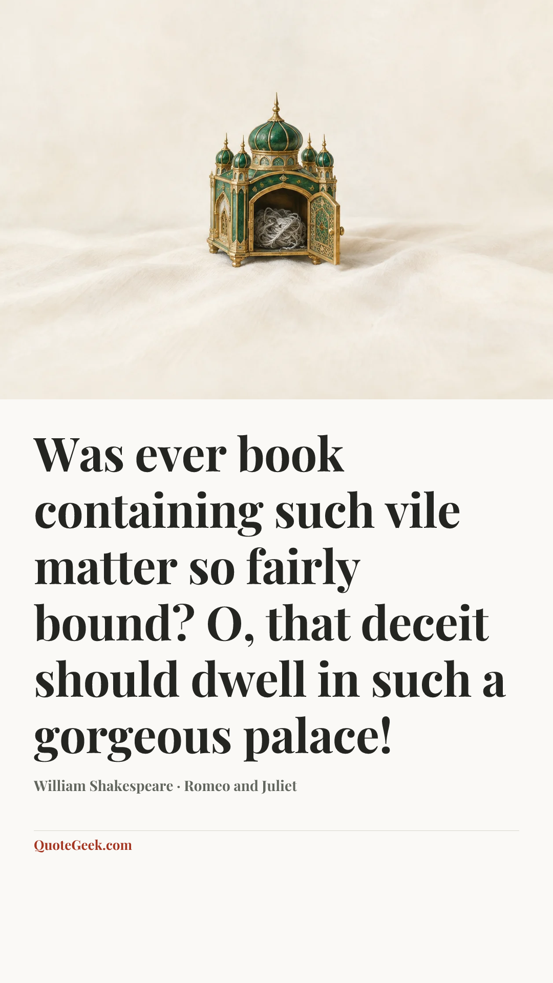 “Was ever book containing such vile matter so fairly bound? O, that deceit should dwell in such a gorgeous palace!” — William Shakespeare · Romeo and Juliet. Illustrated QuoteGeek card.