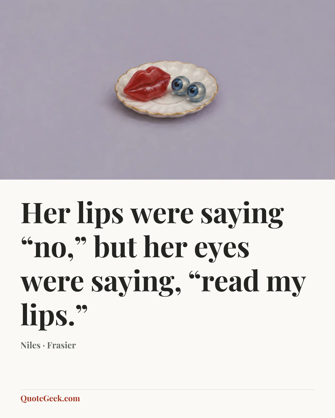 “Her lips were saying “no,” but her eyes were saying, “read my lips.”” — Niles · Frasier. Illustrated QuoteGeek card.