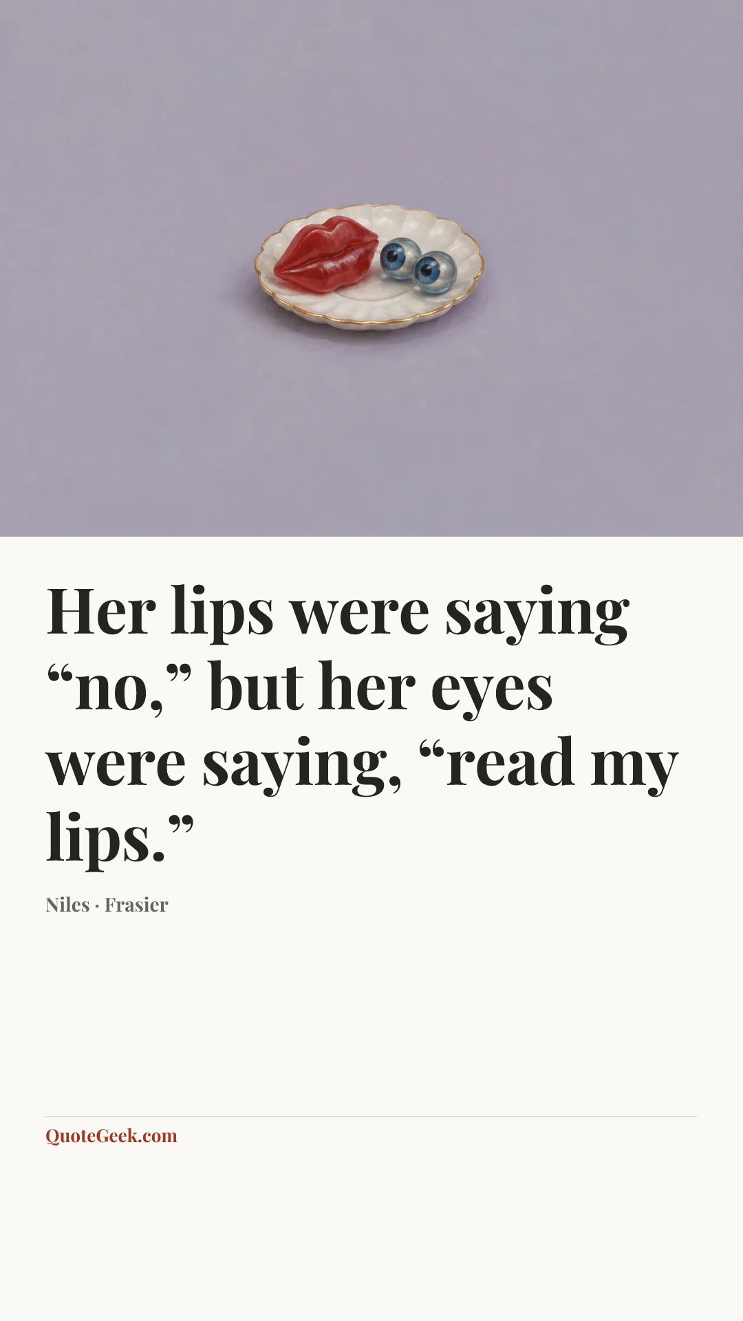 “Her lips were saying “no,” but her eyes were saying, “read my lips.”” — Niles · Frasier. Illustrated QuoteGeek card.