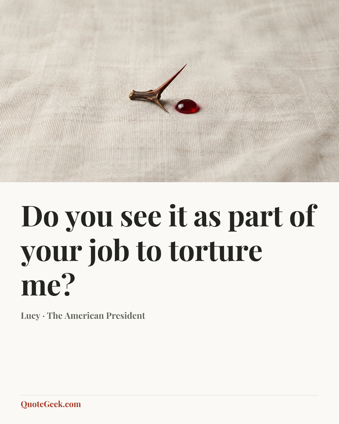 “Do you see it as part of your job to torture me?” — Lucy · The American President. Illustrated QuoteGeek card.