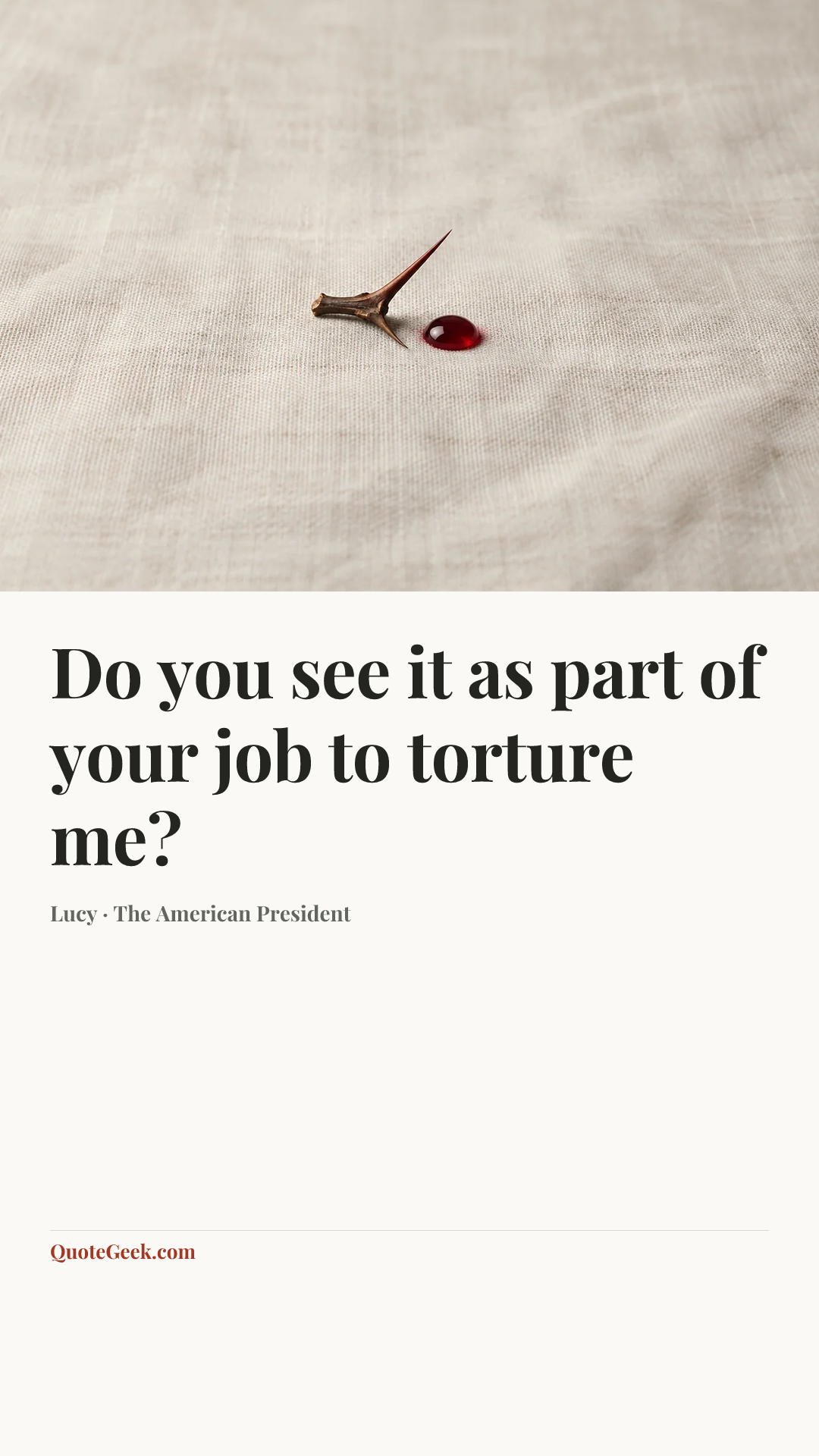 “Do you see it as part of your job to torture me?” — Lucy · The American President. Illustrated QuoteGeek card.