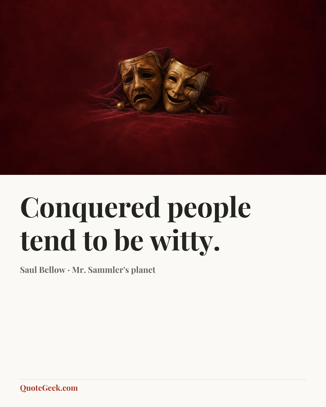 “Conquered people tend to be witty.” — Saul Bellow · Mr. Sammler's planet. Illustrated QuoteGeek card.
