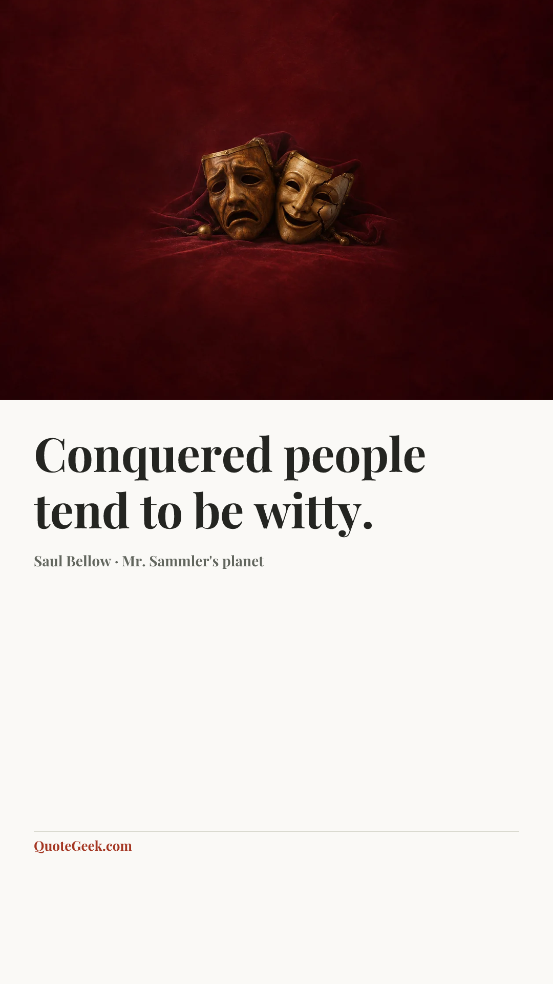 “Conquered people tend to be witty.” — Saul Bellow · Mr. Sammler's planet. Illustrated QuoteGeek card.