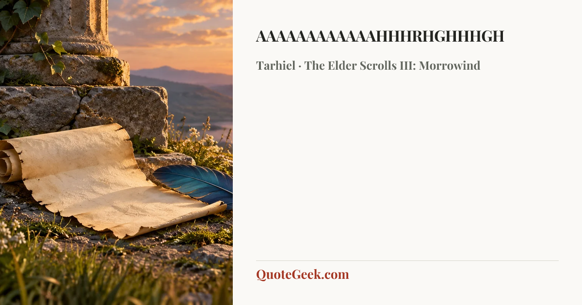 “AAAAAAAAAAAAHHHRHGHHHGH” — Tarhiel · The Elder Scrolls III: Morrowind. Illustrated QuoteGeek card.