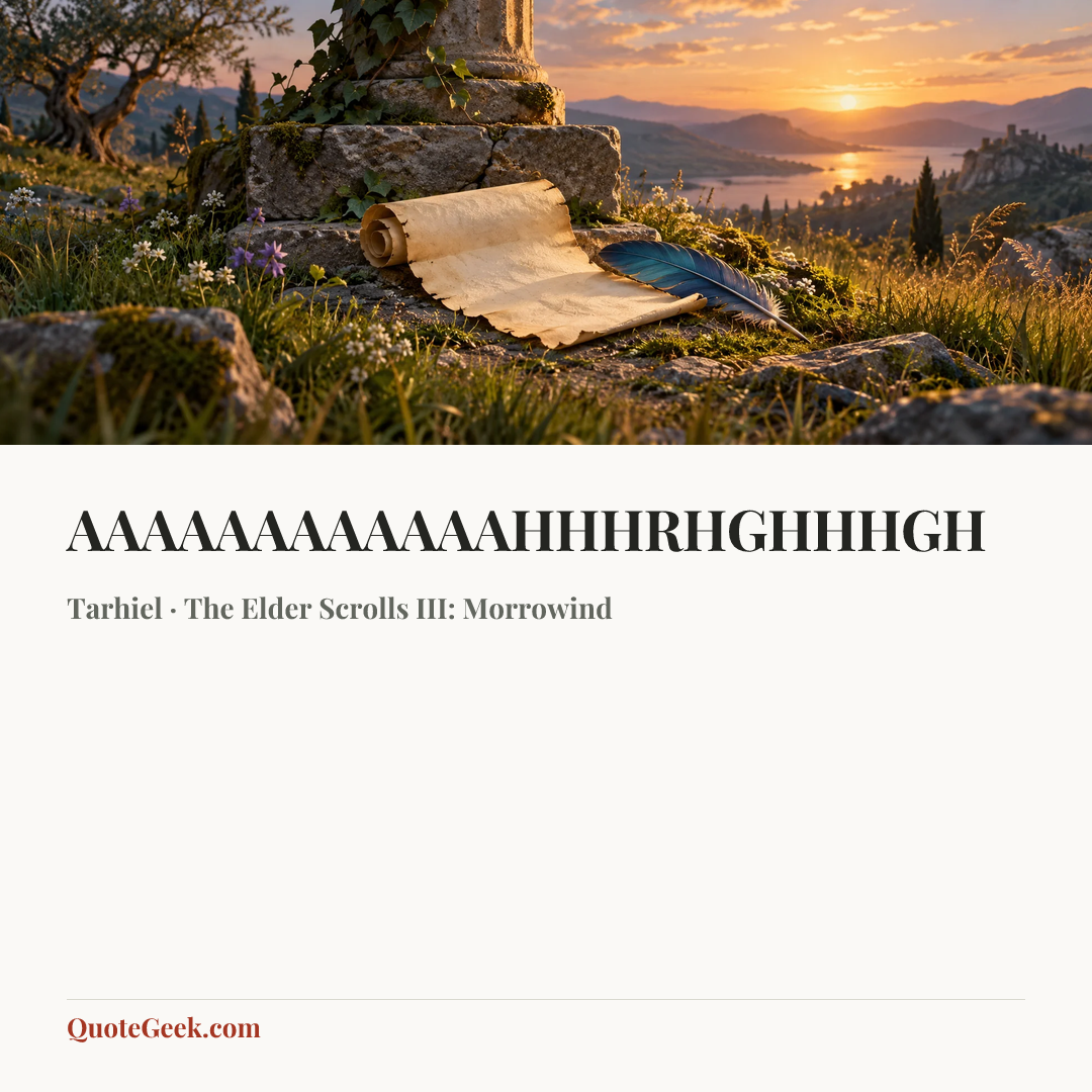 “AAAAAAAAAAAAHHHRHGHHHGH” — Tarhiel · The Elder Scrolls III: Morrowind. Illustrated QuoteGeek card.