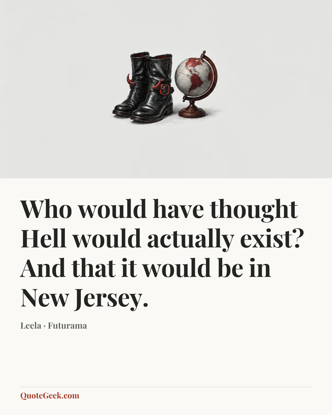“Who would have thought Hell would actually exist? And that it would be in New Jersey.” — Leela · Futurama. Illustrated QuoteGeek card.