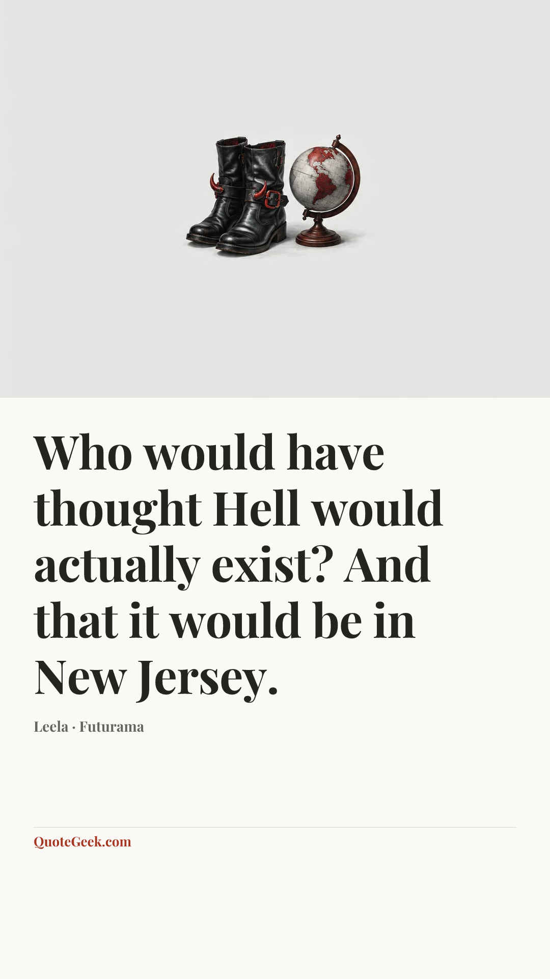 “Who would have thought Hell would actually exist? And that it would be in New Jersey.” — Leela · Futurama. Illustrated QuoteGeek card.
