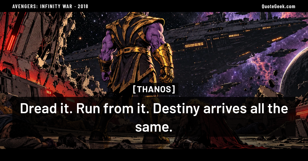 “Dread it. Run from it. Destiny arrives all the same.” — Thanos · Avengers: Infinity War. Illustrated QuoteGeek card.
