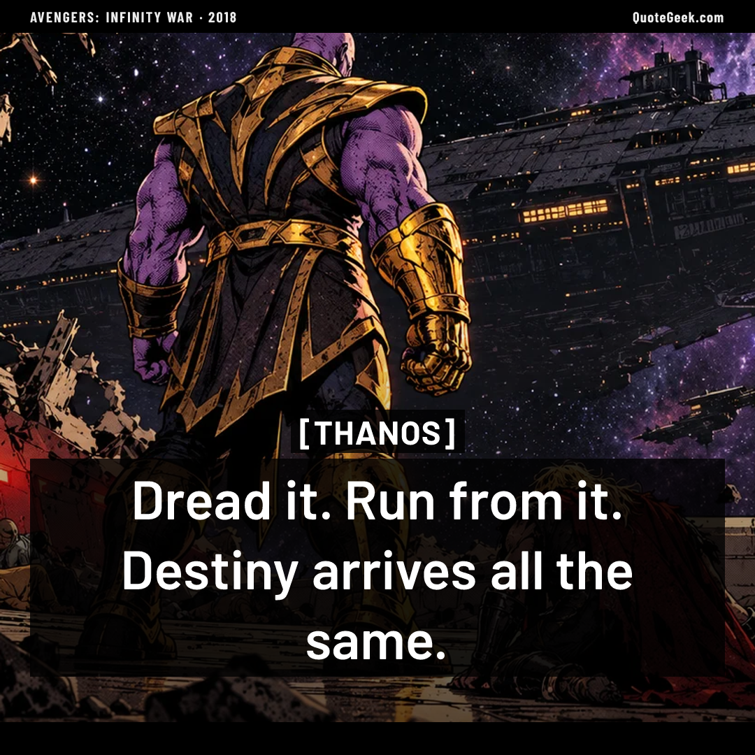 “Dread it. Run from it. Destiny arrives all the same.” — Thanos · Avengers: Infinity War. Illustrated QuoteGeek card.