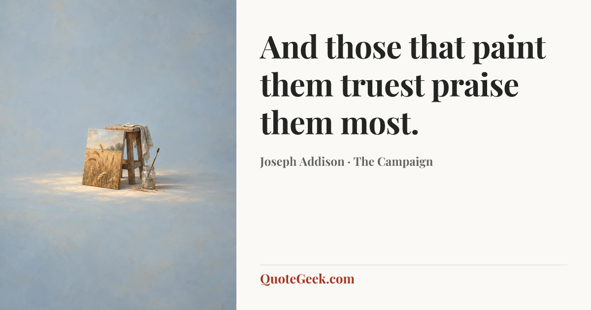 “And those that paint them truest praise them most.” — Joseph Addison · The Campaign. Illustrated QuoteGeek card.