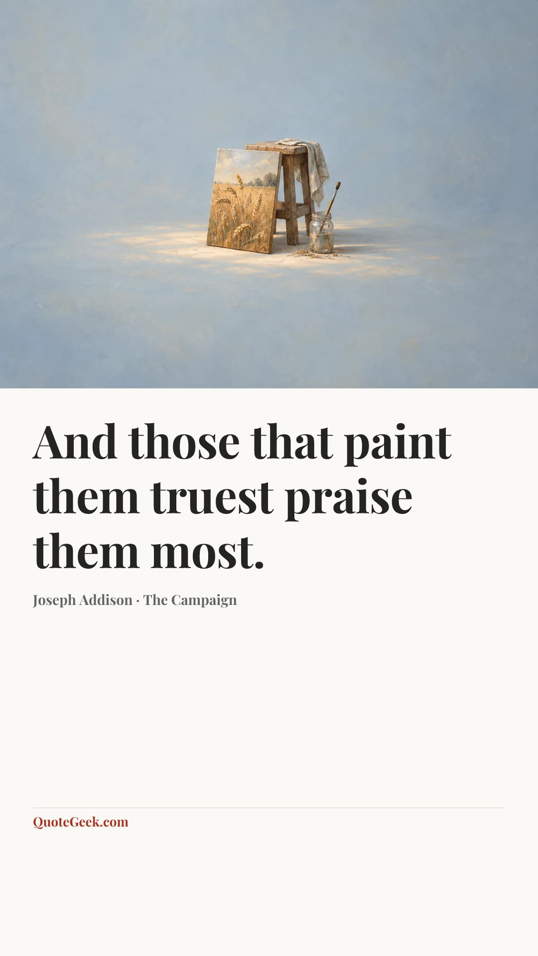 “And those that paint them truest praise them most.” — Joseph Addison · The Campaign. Illustrated QuoteGeek card.