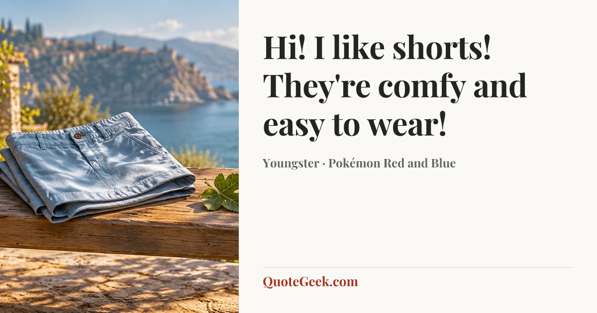 “Hi! I like shorts! They're comfy and easy to wear!” — Youngster · Pokémon Red and Blue. Illustrated QuoteGeek card.