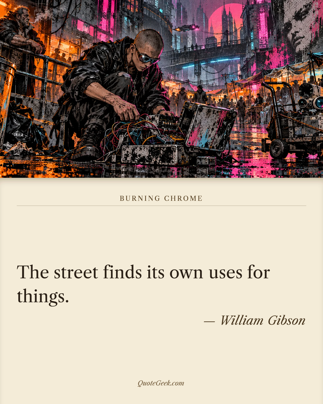 “The street finds its own uses for things.” — William Gibson · Burning Chrome. Illustrated QuoteGeek card.