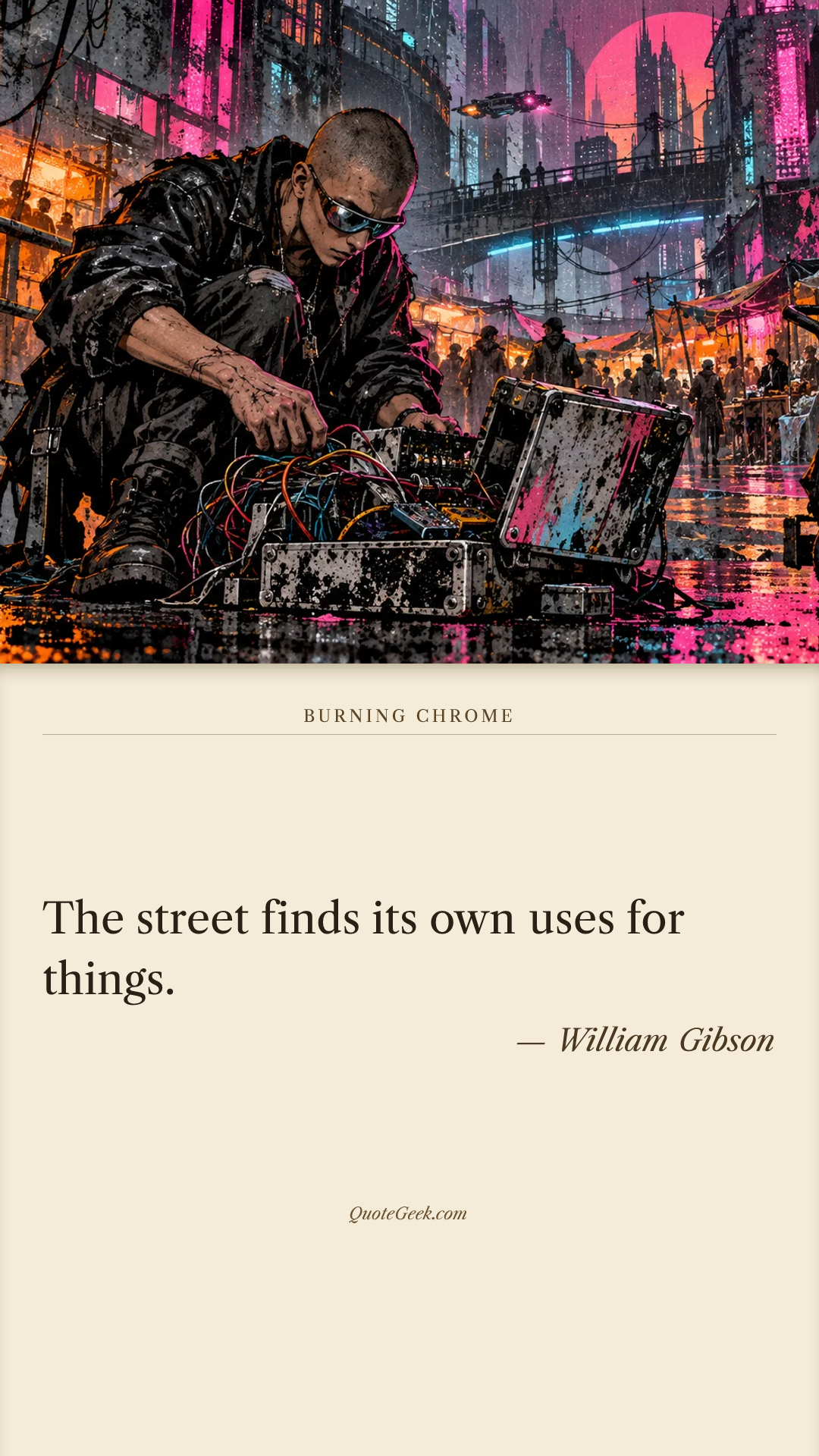 “The street finds its own uses for things.” — William Gibson · Burning Chrome. Illustrated QuoteGeek card.