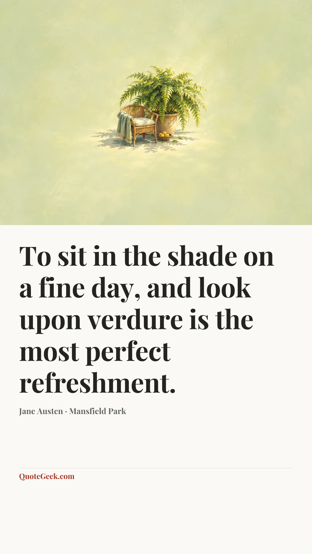 “To sit in the shade on a fine day, and look upon verdure is the most perfect refreshment.” — Jane Austen · Mansfield Park. Illustrated QuoteGeek card.