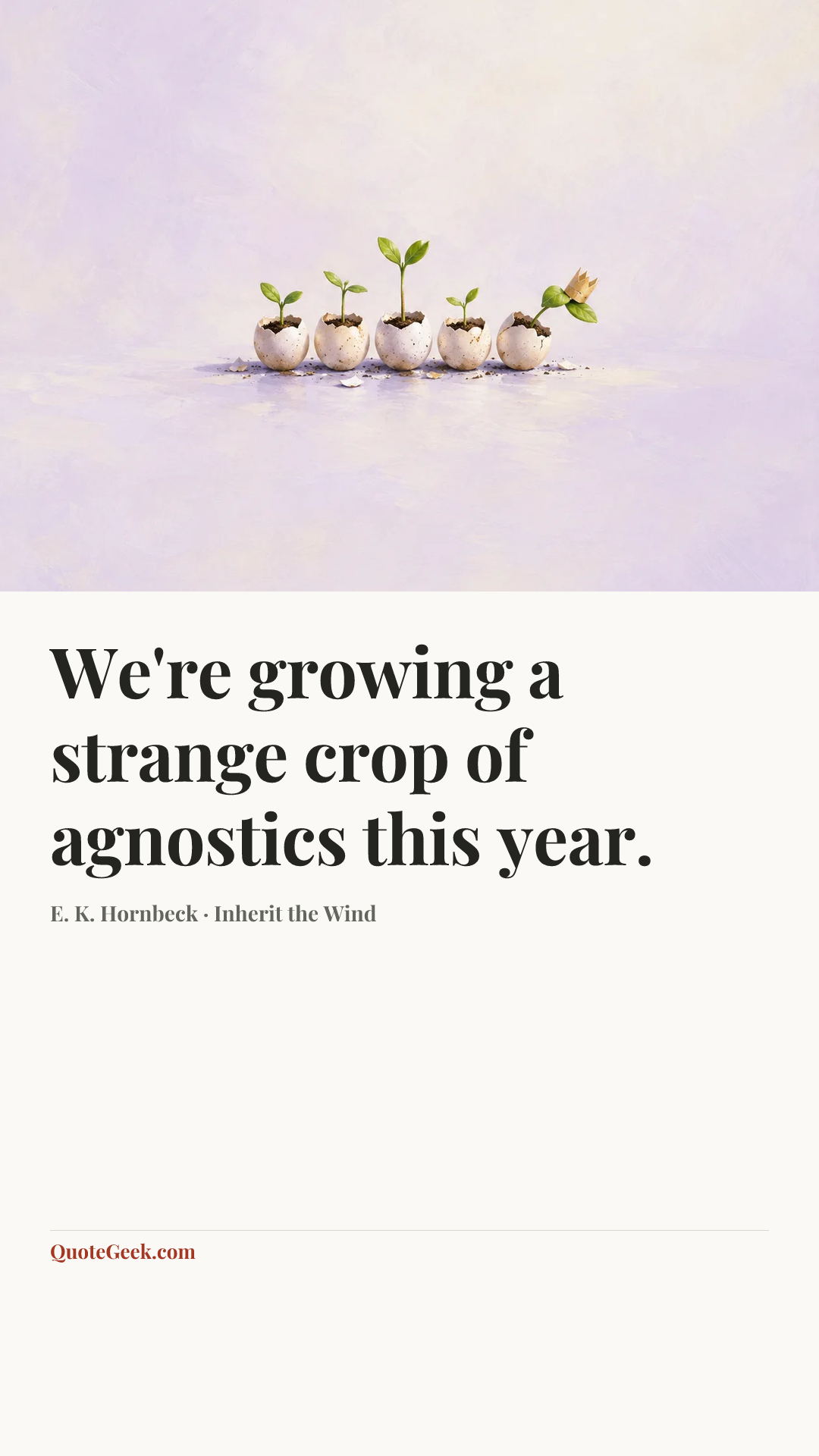 “We're growing a strange crop of agnostics this year.” — E. K. Hornbeck · Inherit the Wind. Illustrated QuoteGeek card.
