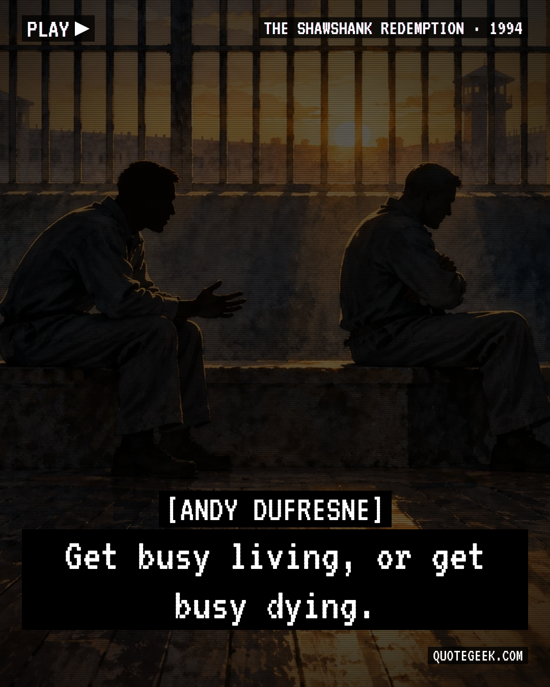 “Get busy living, or get busy dying.” — Andy Dufresne · The Shawshank Redemption. Illustrated QuoteGeek card.