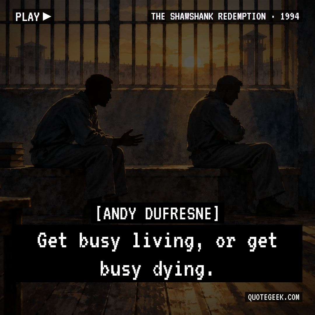“Get busy living, or get busy dying.” — Andy Dufresne · The Shawshank Redemption. Illustrated QuoteGeek card.