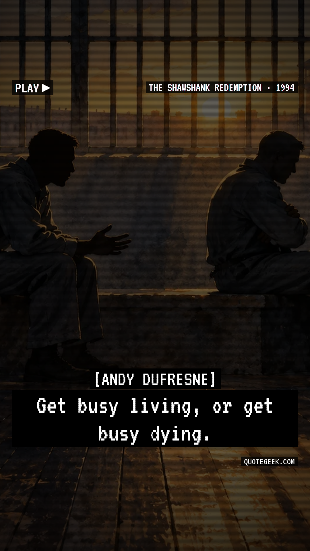 “Get busy living, or get busy dying.” — Andy Dufresne · The Shawshank Redemption. Illustrated QuoteGeek card.