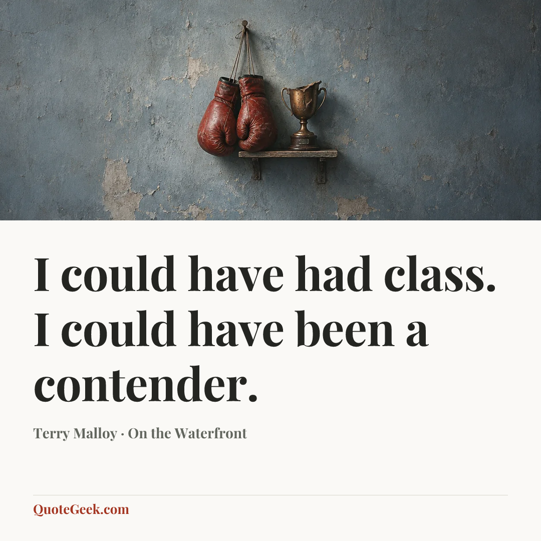 “I could have had class. I could have been a contender.” — Terry Malloy · On the Waterfront. Illustrated QuoteGeek card.