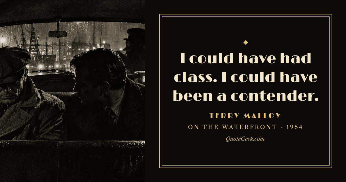 “I could have had class. I could have been a contender.” — Terry Malloy · On the Waterfront. Illustrated QuoteGeek card.
