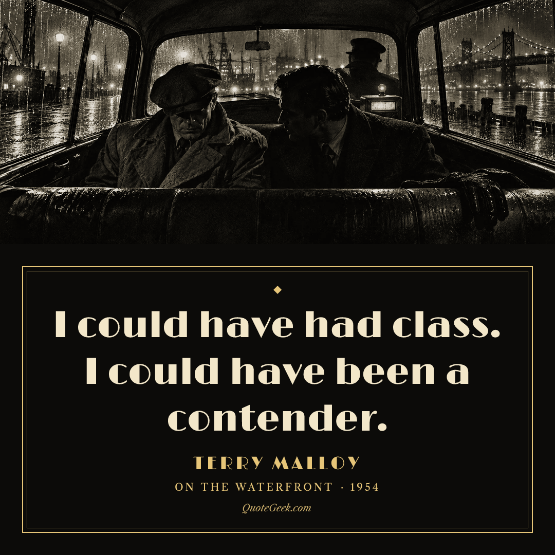 “I could have had class. I could have been a contender.” — Terry Malloy · On the Waterfront. Illustrated QuoteGeek card.