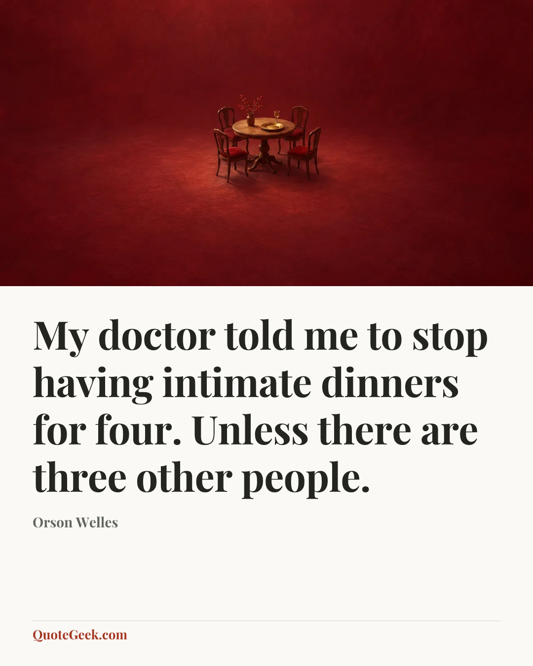 “My doctor told me to stop having intimate dinners for four. Unless there are three other people.” — Orson Welles. Illustrated QuoteGeek card.