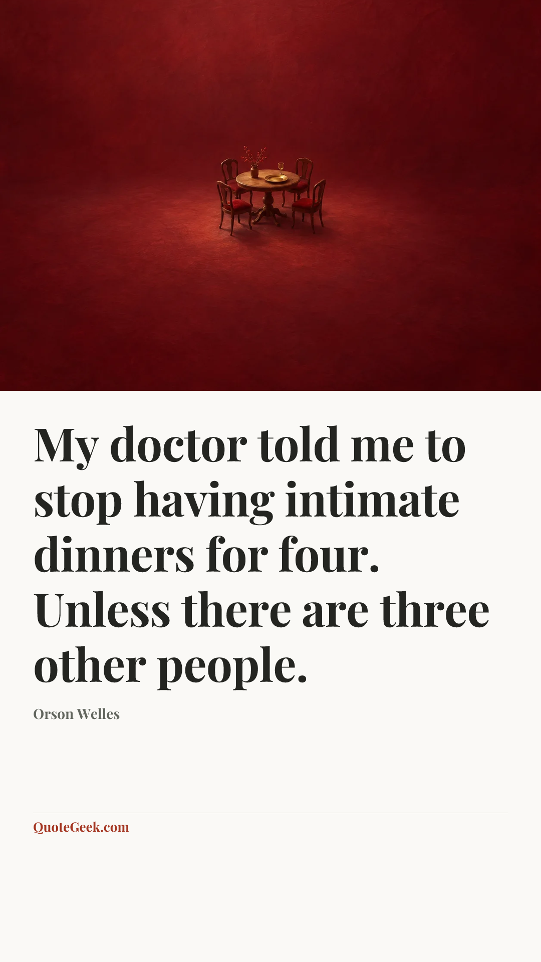 “My doctor told me to stop having intimate dinners for four. Unless there are three other people.” — Orson Welles. Illustrated QuoteGeek card.