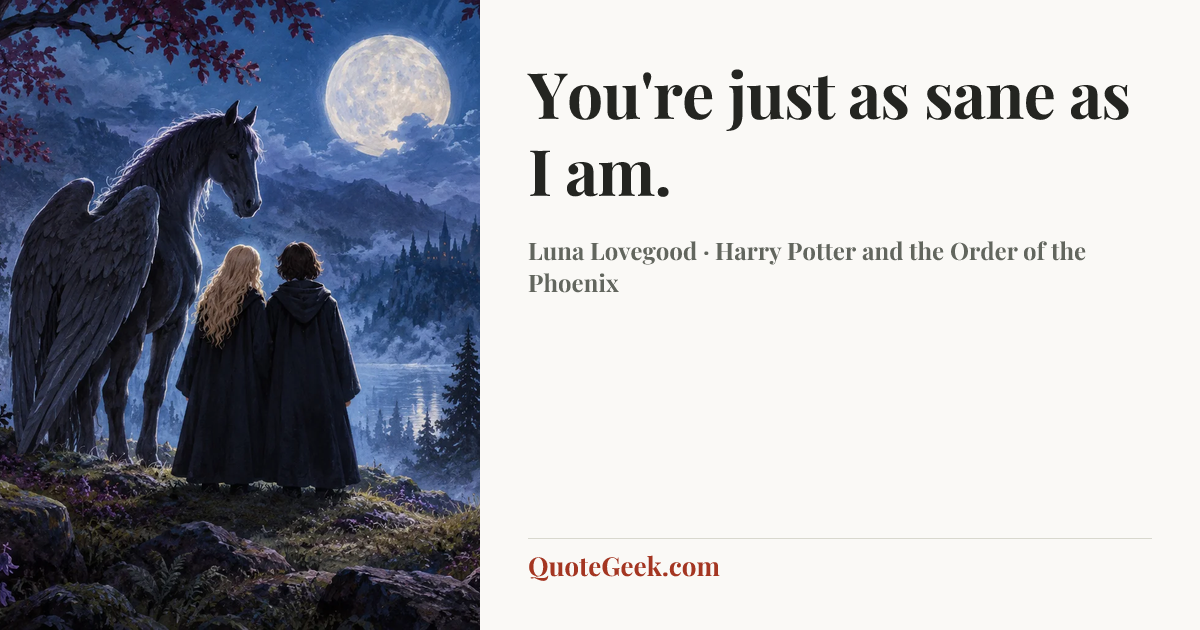 “You're just as sane as I am.” — Luna Lovegood · Harry Potter and the Order of the Phoenix. Illustrated QuoteGeek card.
