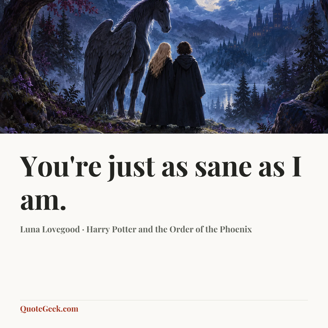 “You're just as sane as I am.” — Luna Lovegood · Harry Potter and the Order of the Phoenix. Illustrated QuoteGeek card.
